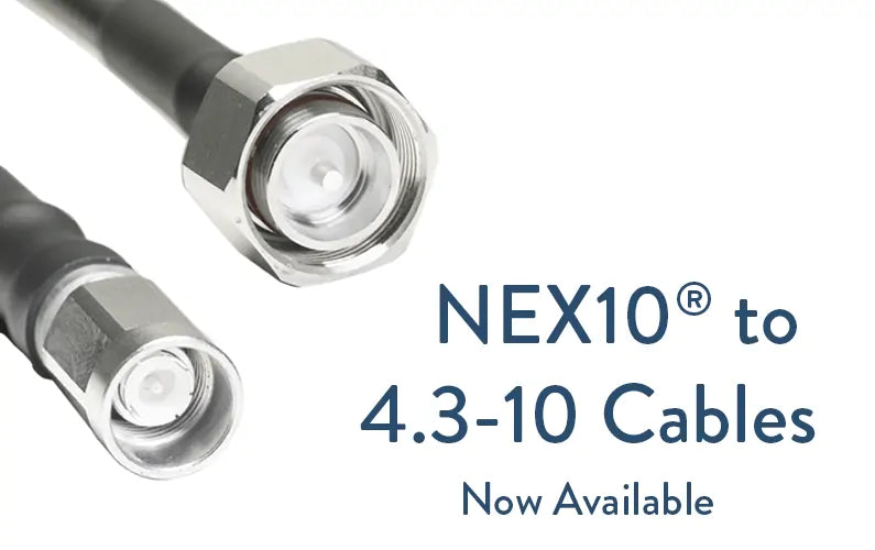 NEX10® to 4.3-10 Cables Now Available