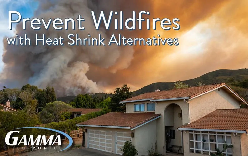 Prevent Wildfires with Heat Shrink Alternatives Gamma Electronics
