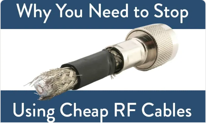 Why You Need to Stop Using Cheap RF Cables