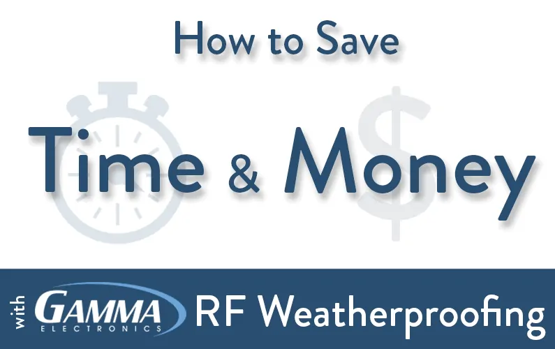 How to Save Time & Money with Gamma RF Weatherproofing